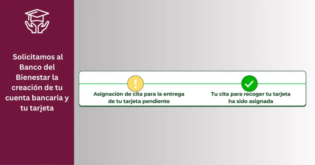 Cómo usar el Buscador de Estatus Becas Benito Juárez 17 Solicitamos al Banco del Bienestar la creación de tu cuenta bancaria y tu tarjeta